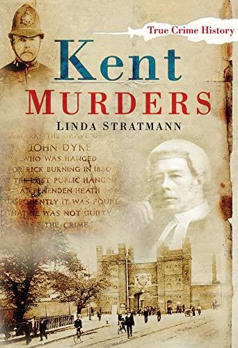 Kent Murders (Sutton True Crime History)