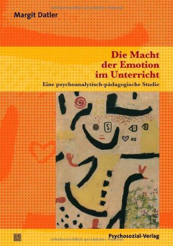 Die Macht der Emotion im Unterricht: Eine psychoanalytisch-pädagogische Studie