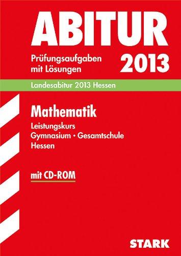 Abitur-Prüfungsaufgaben Gymnasium Hessen / Mathematik Leistungskurs 2013 mit CD-ROM: Landesabitur Hessen. Prüfungsaufgaben 2009-2012 mit Lösungen.