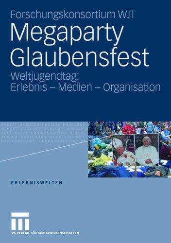 Megaparty Glaubensfest: Weltjugendtag: Erlebnis - Medien - Organisation (Erlebniswelten) (German Edition)