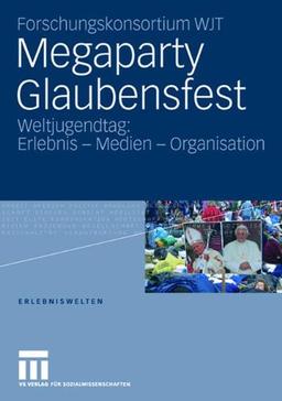 Megaparty Glaubensfest: Weltjugendtag: Erlebnis - Medien - Organisation (Erlebniswelten) (German Edition)