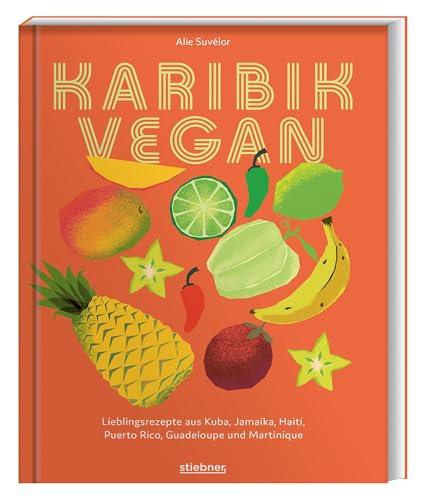 Karibik vegan: Lieblingsrezepte aus Kuba, Jamaika, Haiti, Puerto Rico, Guadeloupe & Martinique. Vegane Gerichte der karibischen Küche: Gewürzmischungen, Snacks, Suppen, Salate, Hauptgericht & Desserts