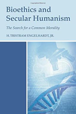 Bioethics and Secular Humanism: The Search for a Common Morality