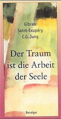 Der Traum ist die Arbeit der Seele: Worte und Gedanken zur Welt der Träume