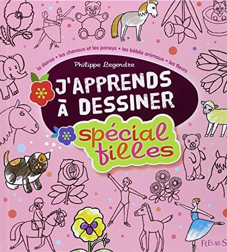 J'apprends à dessiner : spécial filles : la danse, les chevaux et les poneyx, les bébés animaux, les fleurs