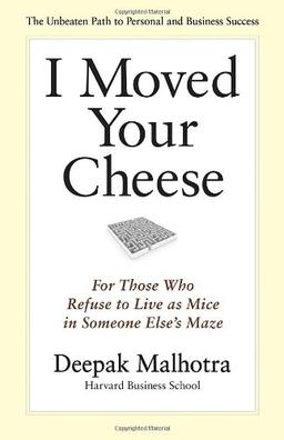 I Moved Your Cheese: For Those Who Refuse to Live as Mice in Someone Else's Maze (Bk Business)