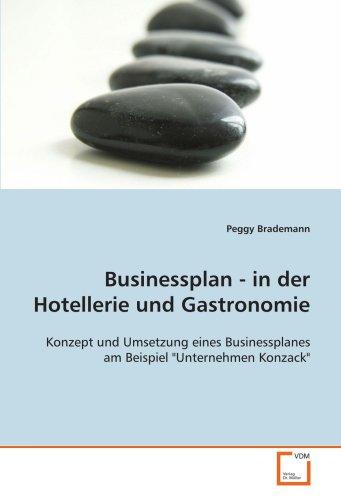 Businessplan - in der Hotellerie und Gastronomie: Konzept und Umsetzung eines Businessplanes am Beispiel "Unternehmen Konzack"