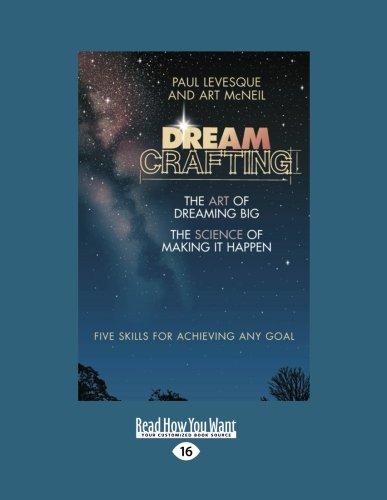 Dreamcrafting: The Art of Dreaming Big, The Sciene of Making it Happen