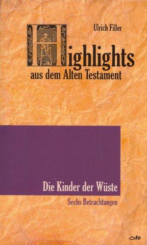 Highlights aus dem Alten Testament (Band IV) - Die Kinder der Wüste: Sechs Betrachtungen