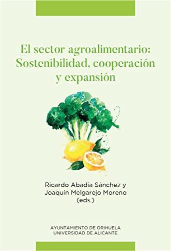 El sector agroalimentario: sostenibilidad, cooperación y expansión (Publicacions Institucionals Universitat d'Alacant)