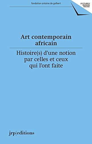 Art contemporain africain: Histoires d’une notion par celles et ceux qui l’ont faite