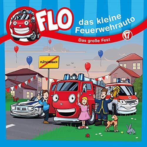 Flo - das kleine Feuerwehrauto: Das große Fest (17) (FLO - DAS KLEINE FEUERWEHRAUTO, 17, Band 17)