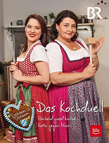 Dahoam is Dahoam - Das Kochduell: Gscheid guad kocha - Kathi gegen Moni (Kochen & Verwöhnen)