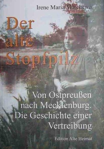 Der alte Stopfpilz: Von Ostpreußen nach Mecklenburg. Die Geschichte einer Vertreibung