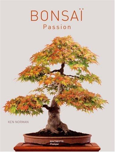 Bonsaï passion : un guide complet de l'art du bonsaï : les techniques, des projets détaillés illustrés de plus de 800 photographies