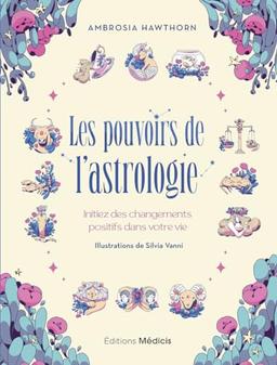 Les pouvoirs de l'astrologie : initiez des changements positifs dans votre vie