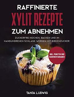 Raffinierte Xylit Rezepte zum Abnehmen: Zuckerfrei kochen, backen und im Handumdrehen schlank werden mit Birkenzucker. Inkl. Punkten und ... Inkl. Punkten und Nährwertangaben