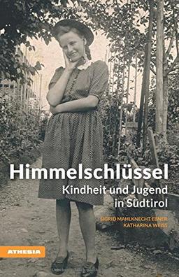 Himmelschlüssel: Kindheit und Jugend in Südtirol (Landleben / Erinnerungen)