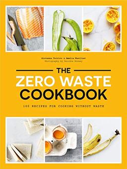 Torrico, G: Zero Waste Cookbook: 100 Recipes for Cooking Without Waste