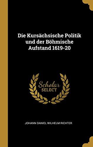 Die Kursächsische Politik Und Der Böhmische Aufstand 1619-20