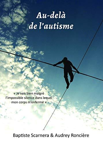 Au-delà de l'autisme : Je vais bien malgré l'impossible silence dans lequel mon corps m'enferme