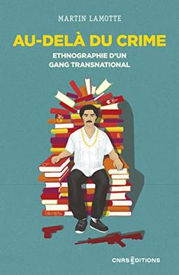 Au-delà du crime : ethnographie d'un gang transnational