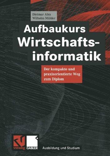 Aufbaukurs Wirtschaftsinformatik: Der kompakte und praxisorientierte Weg zum Diplom (Ausbildung und Studium)