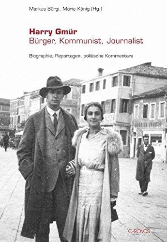 Harry Gmür - Bürger, Kommunist, Journalist: Biographie, Reportagen, politische Kommentare