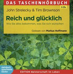 Reich und glücklich!: Wie Sie alles bekommen, was Sie sich wünschen. Autorisierte Hörfassung