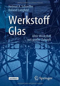 Werkstoff Glas: Alter Werkstoff mit großer Zukunft (Technik im Fokus)