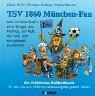 TSV 1860 München Fan: Ein Fröhliches Fußballbuch für alle, die sich 1860 als Lebensaufgabe gestellt haben