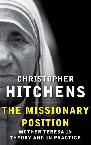 The Missionary Position: Mother Teresa in Theory and Practice