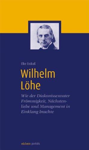 Wilhelm Löhe: Wie der Diakonissenvater Frömmigkeit, Nächstenliebe und Management in Einklang brachte