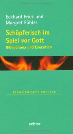 Schöpferisch im Spiel vor Gott: Bibliodrama und Exerzitien