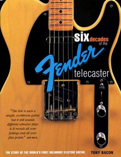 Six Decades of the Fender Telecaster: The Story of the World's First Solidbody Electric Guitar