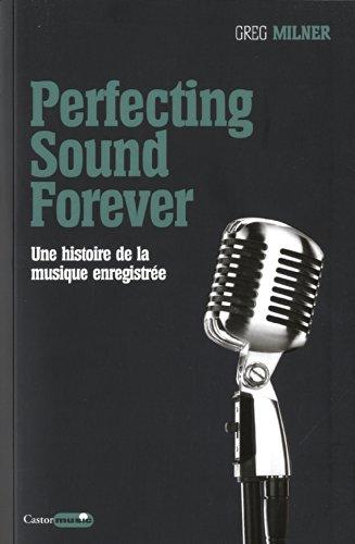 Perfecting sound forever : une histoire de la musique enregistrée