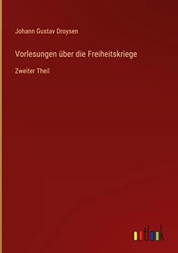 Vorlesungen über die Freiheitskriege: Zweiter Theil