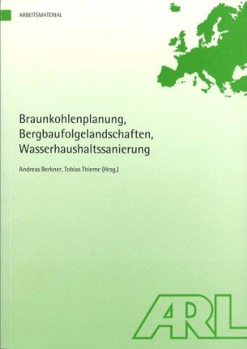 Braunkohlenplanung, Bergbaufolgelandschaften, Wasserhaushaltssanierung: Analysen und Fallbeispiele aus dem Rheinischen, Mitteldeutschen und Lausitzer Revier