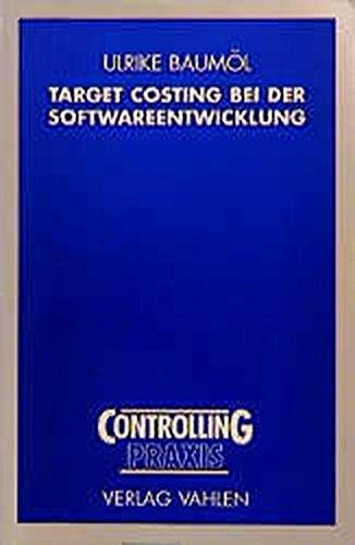 Target Costing bei der Softwareentwicklung: Eine Controlling-Konzeption und instrumentelle Umsetzung für die Anwendungssoftware