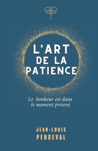 L'art de la patience: Le bonheur est dans le moment présent