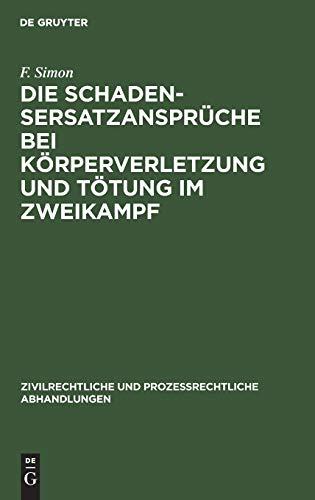 Die Schadensersatzansprüche bei Körperverletzung und Tötung im Zweikampf (Zivilrechtliche und prozessrechtliche Abhandlungen, 4, Band 4)