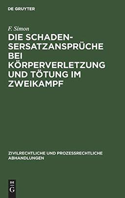 Die Schadensersatzansprüche bei Körperverletzung und Tötung im Zweikampf (Zivilrechtliche und prozessrechtliche Abhandlungen, 4, Band 4)