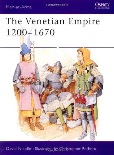 The Venetian Empire 1200-1670 (Men-at-Arms)