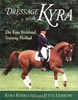 Dressage With Kyra: The Kyra Kyrklund Training Method