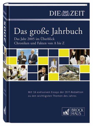 Brockhaus / DIE ZEIT - Das große Jahrbuch 2005. Das Jahr 2005 im Überblick. Chroniken und Fakten von A bis Z