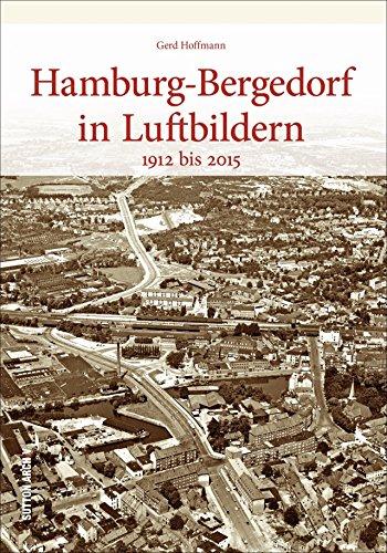 Hamburg-Bergedorf in historischen Luftbildern, rund 130 faszinierende Ansichten aus der Vogelperspektive dokumentieren den Wandel (Sutton Archivbilder)