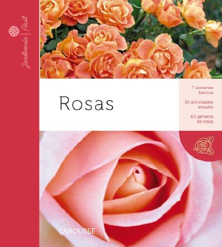 Rosas (Larousse - Libros Ilustrados/ Prácticos - Ocio Y Naturaleza - Jardinería - Colección Jardinería Fácil)