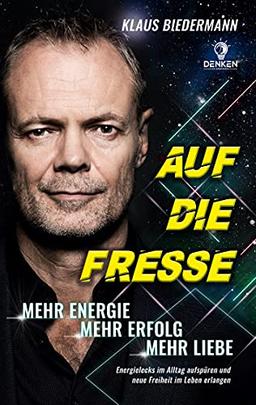 Auf die Fresse: Mehr Energie. Mehr Erfolg. Mehr Liebe.