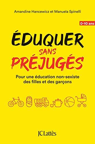 Eduquer sans préjugés : pour une éducation non-sexiste des filles et des garçons : 0-10 ans