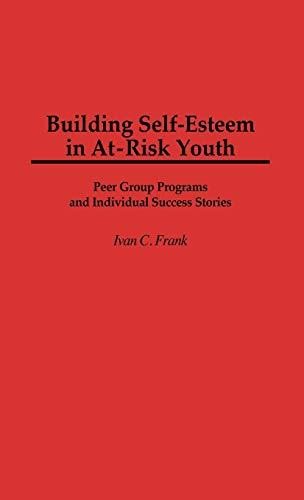 Building Self-Esteem in At-Risk Youth: Peer Group Programs and Individual Success Stories (Cambridge Studies in Eighteenth-Century)